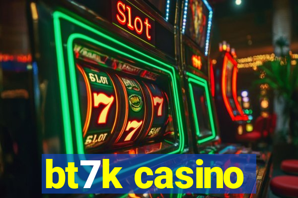 bt7k casino